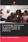 Image for A sociologia beninense na encruzilhada da violencia contra as mulheres