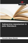 Image for Subversive messianism in John Steinbeck