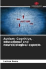 Image for Autism : Cognitive, educational and neurobiological aspects