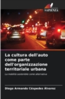 Image for La cultura dell&#39;auto come parte dell&#39;organizzazione territoriale urbana
