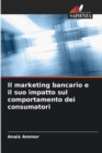 Image for Il marketing bancario e il suo impatto sul comportamento dei consumatori