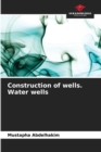 Image for Construction of wells. Water wells