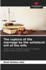 Image for The rupture of the marriage by the unilateral will of the wife