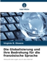 Image for Die Globalisierung und ihre Bedrohung fur die franzoesische Sprache