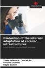 Image for Evaluation of the internal adaptation of ceramic infrastructures