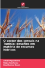 Image for O sector dos cereais na Tunisia : desafios em materia de recursos hidricos