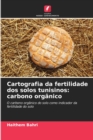 Image for Cartografia da fertilidade dos solos tunisinos : carbono organico