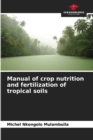 Image for Manual of crop nutrition and fertilization of tropical soils