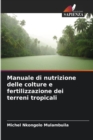 Image for Manuale di nutrizione delle colture e fertilizzazione dei terreni tropicali