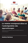 Image for La relation enseignant-eleve et l&#39;autoregulation des apprentissages