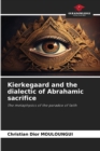 Image for Kierkegaard and the dialectic of Abrahamic sacrifice