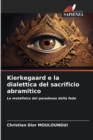 Image for Kierkegaard e la dialettica del sacrificio abramitico