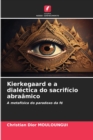 Image for Kierkegaard e a dialectica do sacrificio abraamico