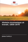 Image for Histoire economique et travail, 1850-1870