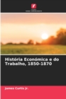 Image for Historia Economica e do Trabalho, 1850-1870