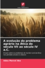 Image for A evolucao do problema agrario na Atica do seculo VII ao seculo IV a.C.