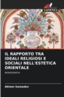 Image for Il Rapporto Tra Ideali Religiosi E Sociali Nell&#39;estetica Orientale
