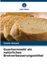 Image for Guarkernmehl als naturliches Brotverbesserungsmittel