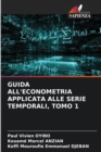 Image for Guida All&#39;econometria Applicata Alle Serie Temporali, Tomo 1