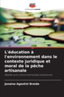 Image for L&#39;education a l&#39;environnement dans le contexte juridique et moral de la peche artisanale