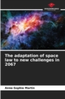 Image for The adaptation of space law to new challenges in 2067