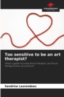 Image for Too sensitive to be an art therapist?