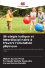Image for Strategie ludique et interdisciplinaire a travers l&#39;education physique