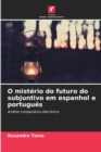 Image for O misterio do futuro do subjuntivo em espanhol e portugues
