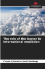 Image for The role of the lawyer in international mediation