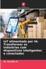Image for IoT alimentada por IA : Transformar as industrias com dispositivos inteligentes e conectados