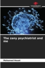 Image for The zany psychiatrist and me