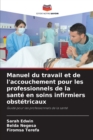 Image for Manuel du travail et de l&#39;accouchement pour les professionnels de la sante en soins infirmiers obstetricaux