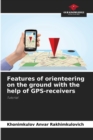 Image for Features of orienteering on the ground with the help of GPS-receivers