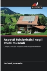 Image for Aspetti folcloristici negli studi museali
