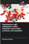 Image for Resistenza agli antibiotici nelle infezioni del tratto urinario nei bambini