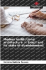 Image for Modern institutional architecture in Brazil and its state of abandonment