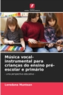 Image for Musica vocal-instrumental para criancas do ensino pre-escolar e primario
