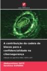 Image for A contribuicao da cadeia de blocos para a confidencialidade na ciberseguranca