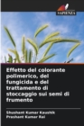 Image for Effetto del colorante polimerico, del fungicida e del trattamento di stoccaggio sui semi di frumento