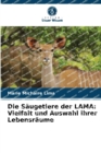 Image for Die Saugetiere der LAMA : Vielfalt und Auswahl ihrer Lebensraume