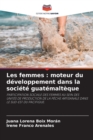 Image for Les femmes : moteur du developpement dans la societe guatemalteque