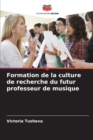 Image for Formation de la culture de recherche du futur professeur de musique