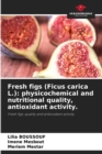 Image for Fresh figs (Ficus carica L.) : physicochemical and nutritional quality, antioxidant activity.