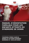 Image for Manuel d&#39;Orientation Familiale Pour Les Enfants Atteints Du Syndrome de Down