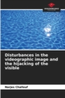 Image for Disturbances in the videographic image and the hijacking of the visible
