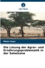 Image for Die Losung der Agrar- und Ernahrungsproblematik in der Sahelzone