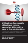 Image for Utilisation d&#39;un modele didactique comme approche. Alternativa para o Ens. de Genetica