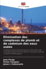 Image for Elimination des complexes de plomb et de cadmium des eaux usees