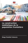 Image for La construction mediatique de la population frontaliere