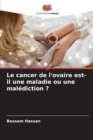 Image for Le cancer de l&#39;ovaire est-il une maladie ou une malediction ?